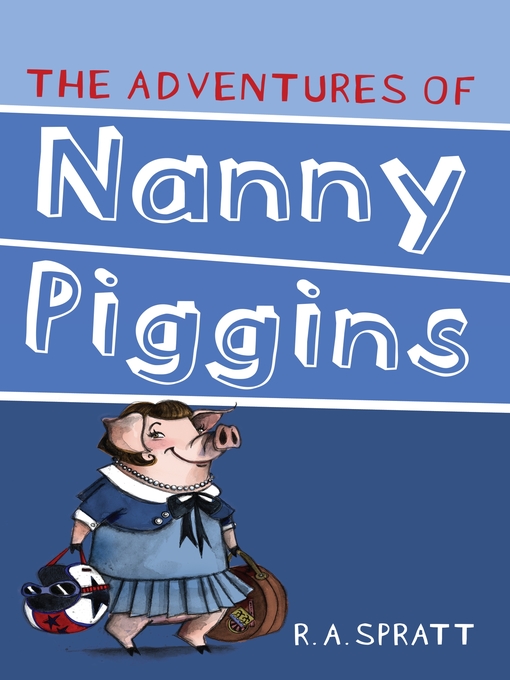 Title details for The Adventures of Nanny Piggins by R.A. Spratt - Available